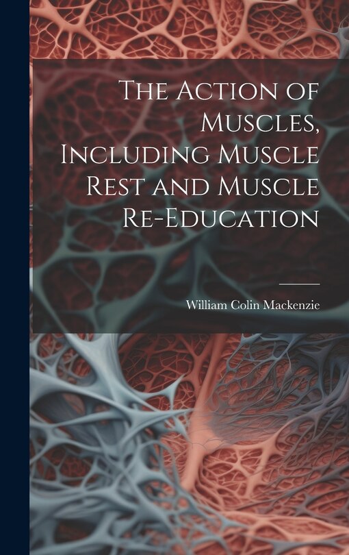 Couverture_The Action of Muscles, Including Muscle Rest and Muscle Re-education