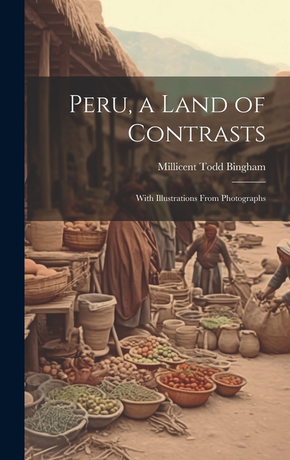 Peru, a Land of Contrasts: With Illustrations From Photographs  Indigo