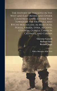 Front cover_The History of Trauayle in the West and East Indies, and Other Countreys Lying Eyther way Towardes the Fruitfull and Ryche Moluccaes. As Moscouia, Persia, Arabia, Syria, Aegypte, Ethipoia, Guinea, China in Cathayo, and Giapan