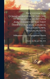 Front cover_Proceedings in Commemoration of the one Hundred and Fiftieth Anniversary of the First Congregational Church, Williamstown, Massachusetts