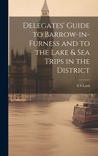 Couverture_Delegates' Guide to Barrow-in-Furness and to the Lake & sea Trips in the District