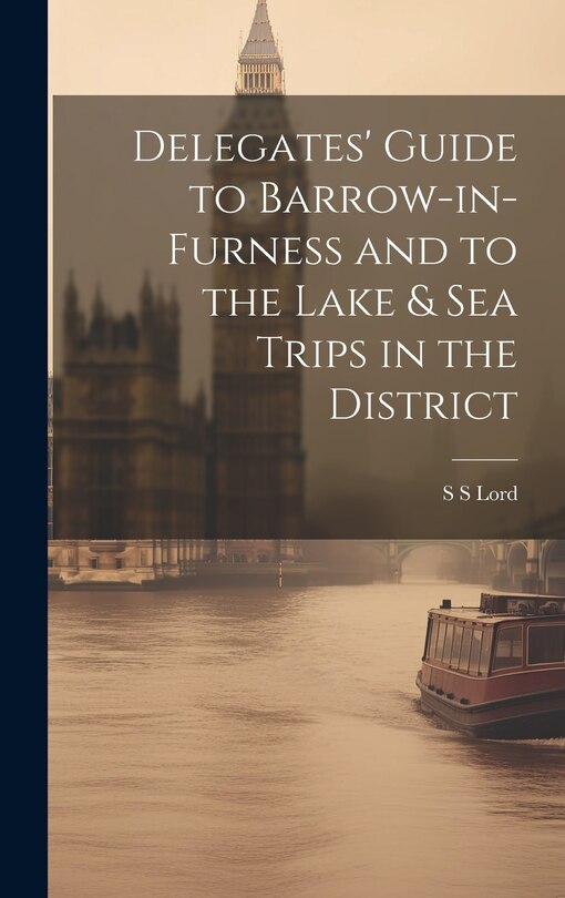 Couverture_Delegates' Guide to Barrow-in-Furness and to the Lake & sea Trips in the District