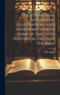 Front cover_The Young man Advised, or, Illustrations and Confirmations of Some of the Chief Historical Facts of the Bible