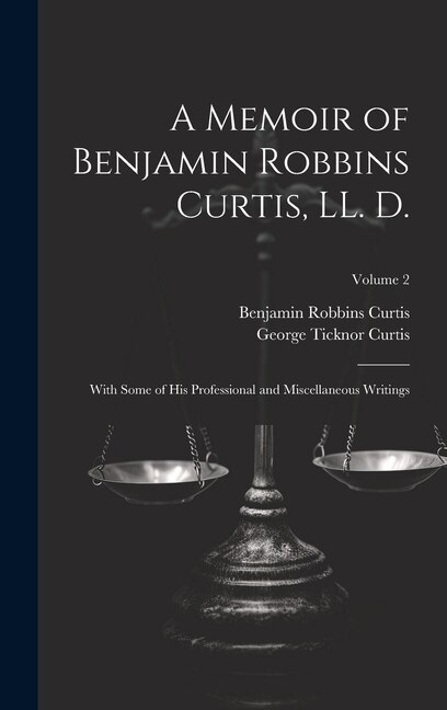Front cover_A Memoir of Benjamin Robbins Curtis, LL. D.