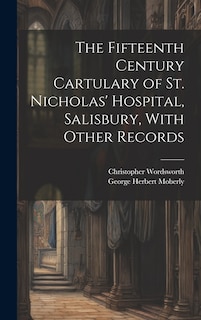 Front cover_The Fifteenth Century Cartulary of St. Nicholas' Hospital, Salisbury, With Other Records