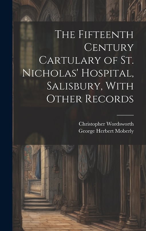 Front cover_The Fifteenth Century Cartulary of St. Nicholas' Hospital, Salisbury, With Other Records