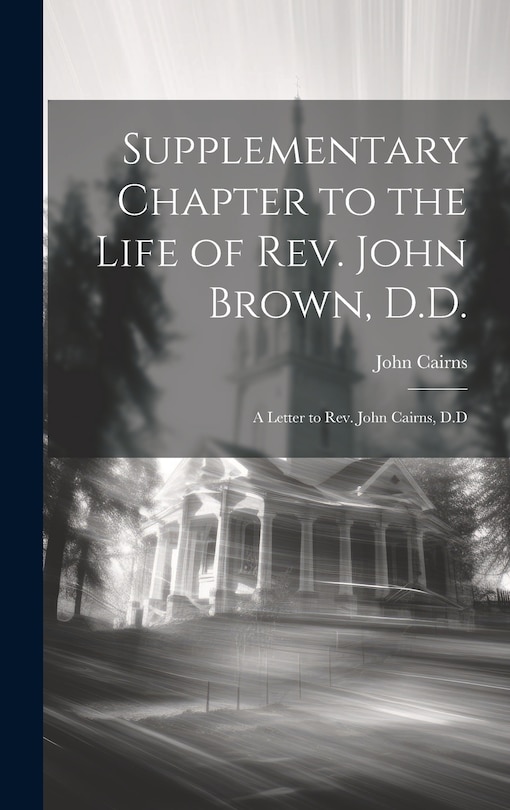 Front cover_Supplementary Chapter to the Life of Rev. John Brown, D.D.; a Letter to Rev. John Cairns, D.D