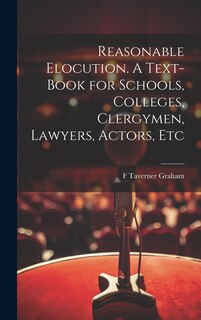 Couverture_Reasonable Elocution. A Text-book for Schools, Colleges, Clergymen, Lawyers, Actors, Etc