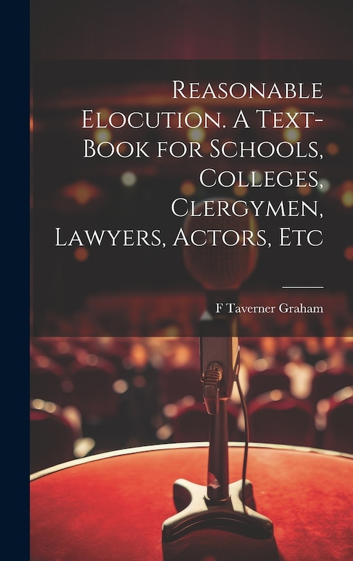 Couverture_Reasonable Elocution. A Text-book for Schools, Colleges, Clergymen, Lawyers, Actors, Etc