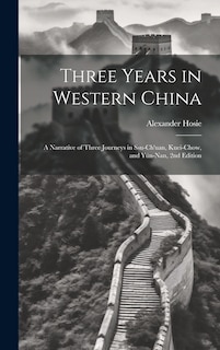 Front cover_Three Years in Western China; a Narrative of Three Journeys in Ssu-ch'uan, Kuei-chow, and Yün-nan, 2nd Edition