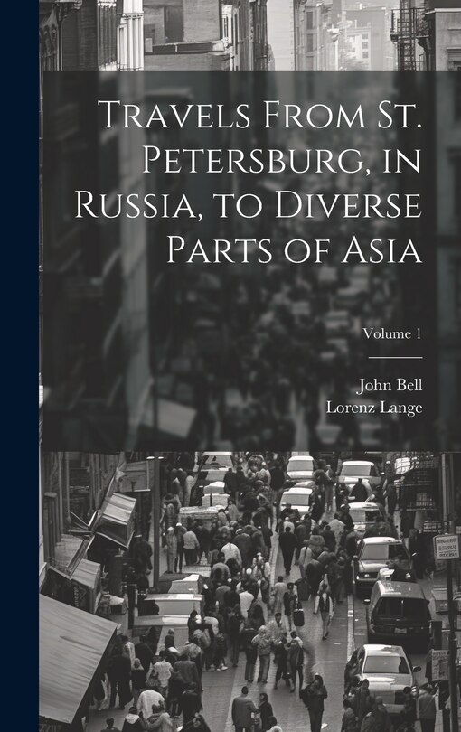 Front cover_Travels From St. Petersburg, in Russia, to Diverse Parts of Asia; Volume 1