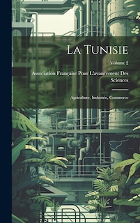 Front cover_La Tunisie; agriculture, industrie, commerce; Volume 2