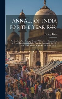 Front cover_Annals of India for the Year 1848; an Outline of the Principal Events Which Have Occurred in the British Dominions in India From 1st January 1848 to the end of the Second Seikh War in March 1849 ..