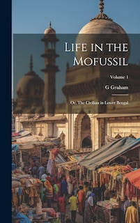 Front cover_Life in the Mofussil; or, The Civilian in Lower Bengal; Volume 1