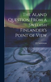 Front cover_The Aland Question From a Swedish Finlander's Point of View