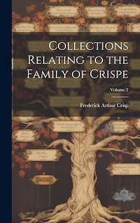 Front cover_Collections Relating to the Family of Crispe; Volume 2