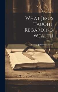 Front cover_What Jesus Taught Regarding Wealth