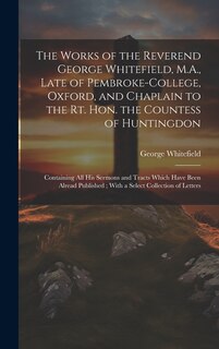 Couverture_The Works of the Reverend George Whitefield, M.A., Late of Pembroke-College, Oxford, and Chaplain to the Rt. Hon. the Countess of Huntingdon