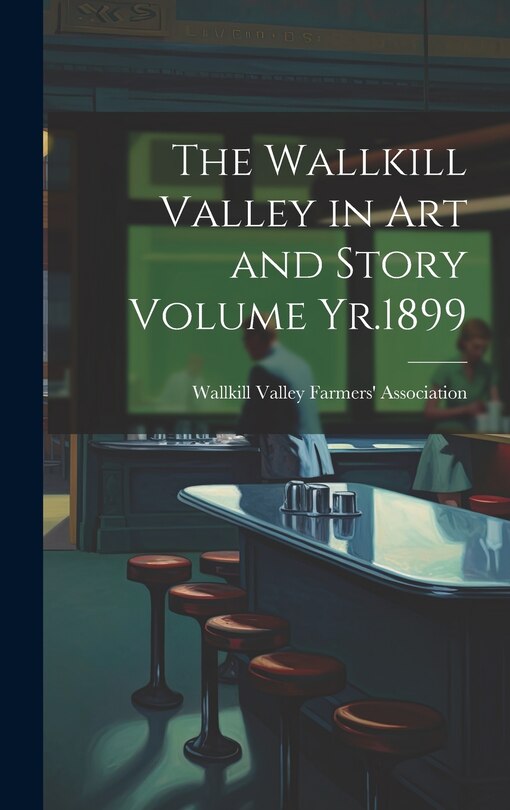 Front cover_The Wallkill Valley in art and Story Volume Yr.1899