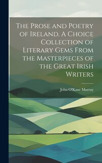 Front cover_The Prose and Poetry of Ireland. A Choice Collection of Literary Gems From the Masterpieces of the Great Irish Writers