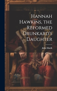 Front cover_Hannah Hawkins, the Reformed Drunkard's Daughter