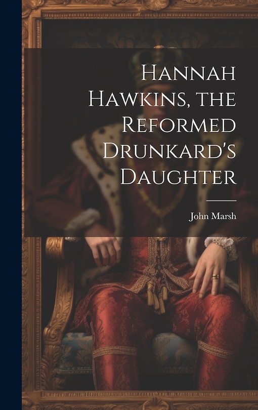 Front cover_Hannah Hawkins, the Reformed Drunkard's Daughter