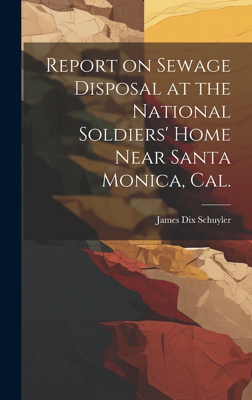 Couverture_Report on Sewage Disposal at the National Soldiers' Home Near Santa Monica, Cal.