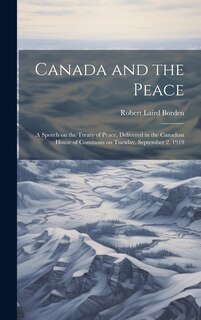 Couverture_Canada and the Peace; a Speech on the Treaty of Peace, Delivered in the Canadian House of Commons on Tuesday, September 2, 1919