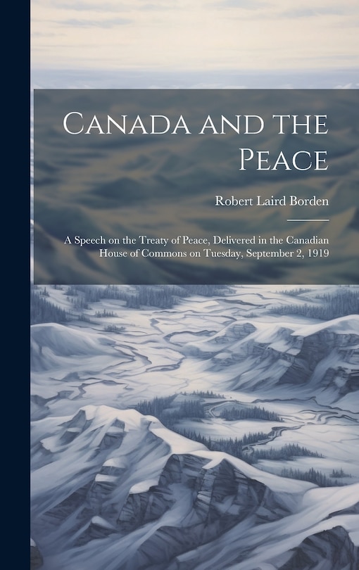 Couverture_Canada and the Peace; a Speech on the Treaty of Peace, Delivered in the Canadian House of Commons on Tuesday, September 2, 1919