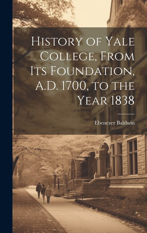 Front cover_History of Yale College, From its Foundation, A.D. 1700, to the Year 1838