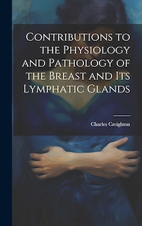 Front cover_Contributions to the Physiology and Pathology of the Breast and its Lymphatic Glands