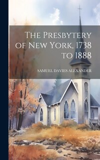 Front cover_The Presbytery of New York, 1738 to 1888