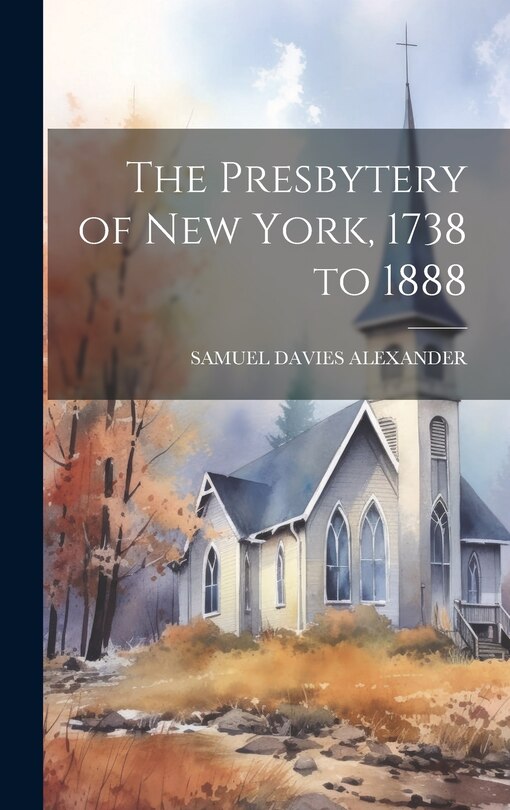 Front cover_The Presbytery of New York, 1738 to 1888