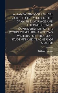 Couverture_A Handy Bibliographical Guide to the Study of the Spanish Language and Literature, With Consideration of the Works of Spanish-American Writers, for the use of Students and Teachers of Spanish