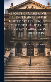 Couverture_Reports of Cases Civil and Criminal in the United States Circuit Court of the District of Columbia, From 1801 to 1841; Volume 6