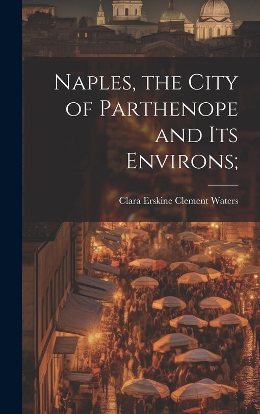 Front cover_Naples, the City of Parthenope and its Environs;