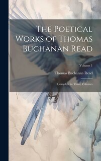 Couverture_The Poetical Works of Thomas Buchanan Read; Complete in Three Volumes; Volume 1