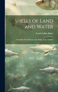 Couverture_Shells of Land and Water; a Familiar Introduction to the Study of the Mollusks