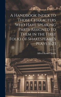 Front cover_A Handbook Index to Those Characters who Have Speaking Parts Assigned to Them in the First Folio of Shakespeare's Plays 1623
