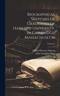 Front cover_Biographical Sketches of Graduates of Harvard University, in Cambridge, Massachusetts; Volume 1