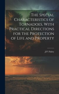 Couverture_The Special Characteristics of Tornadoes, With Practical Directions for the Protection of Life and Property