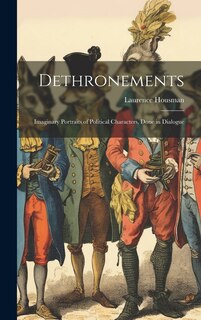Couverture_Dethronements; Imaginary Portraits of Political Characters, Done in Dialogue