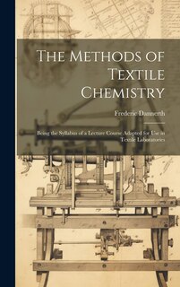 Front cover_The Methods of Textile Chemistry; Being the Syllabus of a Lecture Course Adapted for use in Textile Laboratories