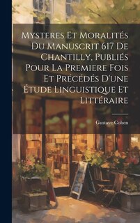 Front cover_Mysteres et moralités du manuscrit 617 de Chantilly, publiés pour la premiere fois et précédés d'une étude linguistique et littéraire