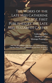 Front cover_The Works of the Late Miss Catherine Talbot, First Published by the Late Mrs. Elizabeth Carter; and now Republished With Some few Additional Papers, Together With Notes and Illustrations and Some Account of her Lif