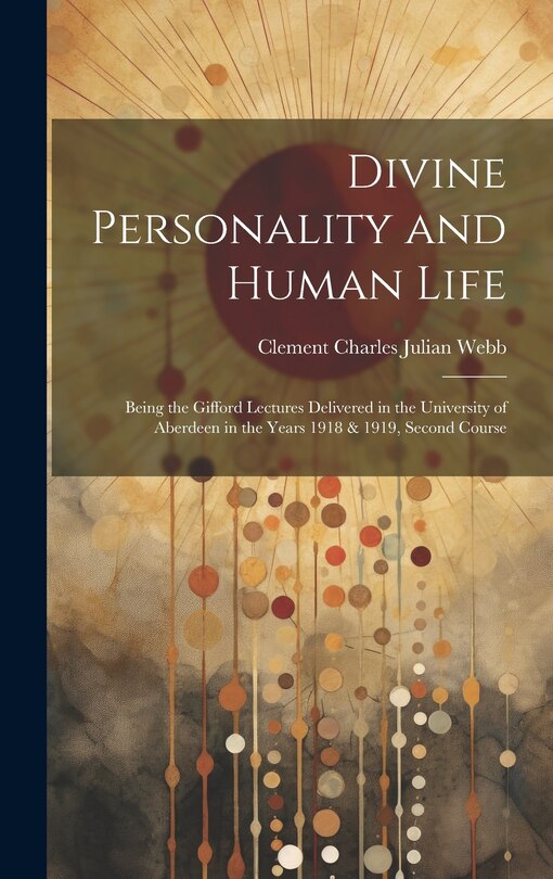Front cover_Divine Personality and Human Life; Being the Gifford Lectures Delivered in the University of Aberdeen in the Years 1918 & 1919, Second Course