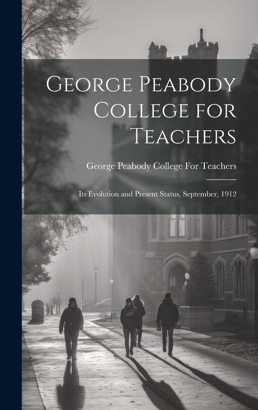 Couverture_George Peabody College for Teachers; its Evolution and Present Status, September, 1912