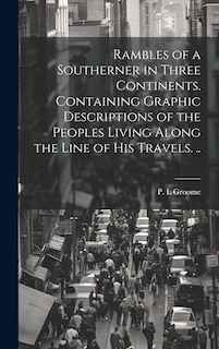 Front cover_Rambles of a Southerner in Three Continents. Containing Graphic Descriptions of the Peoples Living Along the Line of his Travels. ..