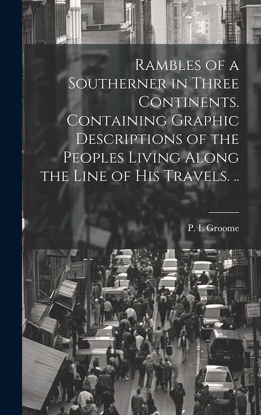 Front cover_Rambles of a Southerner in Three Continents. Containing Graphic Descriptions of the Peoples Living Along the Line of his Travels. ..