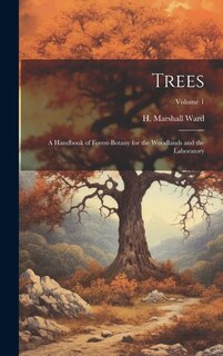 Front cover_Trees; a Handbook of Forest-botany for the Woodlands and the Laboratory; Volume 1